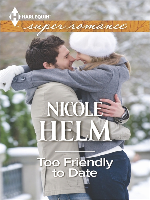Title details for Too Friendly to Date by Nicole Helm - Available